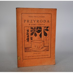 Wanda Ostoja Roguska - Przyroda W Domu I Szkole - Wydawnictwo M. Arcta W Warszawie 1925 r.