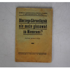 Roman Rola - Dlaczego Górnoślązak Nie Może Głosować Za Niemcami - Komitet Zjednoczenia Górnego Śląska Z Rzecząpospolitą Polską