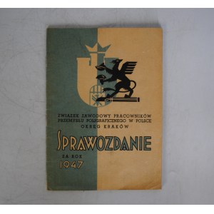 Sprawozdanie Związku Zawodowego Pracowników Przemysłu Poligraficznego W Polsce Okręg Kraków - Za Rok 1947