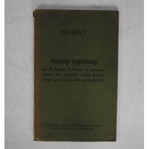 Projekt - Przepisy Sygnalizacji (Na kolejach Polskich w zastosowaniu do potrzeb ruchu kolejowego na bocznicach prywatnych) - Opracowano Przez Unię Polskiego Przemysłu Górniczo-Hutniczego W Katowicach