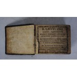Kantyczki - Piesni Naboznych Według Obrządku Kościoła Swiętego Katolickiego - W Drukarni Jasney-Gory Częstochowskiej Roku Pańskiego 1818 r.