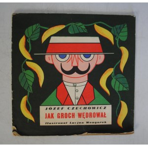Józef Czechowicz - Jak Groch Wędrował - Ilustrował Lucjan Wengorek - Wydawnictwo Lubelskie 1962 r.