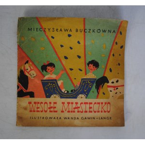Mieczysława Buczkówna - Wesołe Miasteczko - Ilustrowała Wanda Gawin-Lange - Biuro Wydawnicze Ruch Warszawa 1960 r. - Wydanie Pierwsze