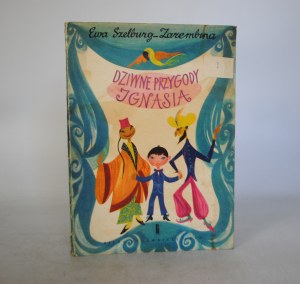 Ewa Szelburg-Zarembina - Strange Adventures of Ignasio - Illustrated by Julitta Karwowska - Ruch Publishing Office Warsaw 1962. - First Edition