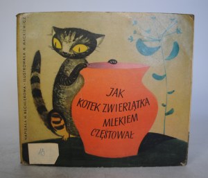 H. Bechlerowa - Jak Kotek Zwierzątka Mlekiem Częstował - Illustrated by M. Mackiewicz - Państwowe Wydawnictwo Nasza Księgarnia Warszawa 1958. - First Edition