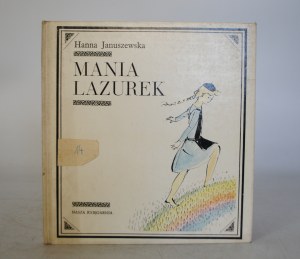 Hanna Januszewska - Mania Lazurek - Illustrated by Antoni Uniechowski - Nasza Księgarnia Warsaw 1968. - First Edition
