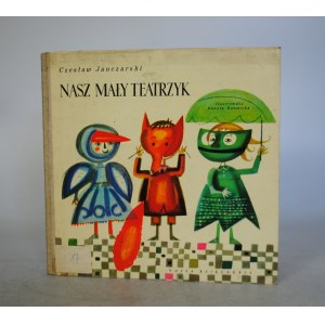 Czesław Janczarski - Nasz Mały Teatrzyk - Ilustrowała Danuta Konwicka - Nasza Księgarnia 1962 r. - Wydanie Pierwsze