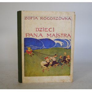 Zofja Rogoszówna - Dzieci Pana Majstra - Nakład Gebethnera I Wolffa Warszawa 1937 r. - Z 52 Rycinami I 2 kolorowemi Kamila Mackiewicza