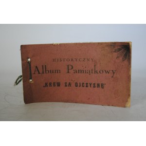 Historyczny Album Pamiatkowy - Krew Za Ojczyznę - Zrzeszenie Inwalidów Polskich P. H. S. - Druk P O L Warszawa 1931 r?