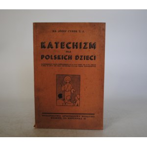 Ks. Józef Cyrek T. J. - Katechizm Dla Polskich Dzieci - Wydawnictwo Apostolstwa Modlitwy Kraków 1938 r.