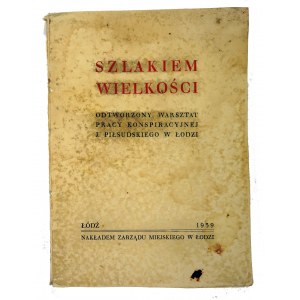 Szlakiem wielkości. Odtworzony warsztat pracy konspiracyjnej J. Piłsudskiego w Łodzi, 1939 (186)