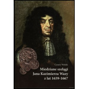 Wolski Cezary - Miedziane szelągi Jana Kazimierza Waza, Lublino 2016, ISBN 9788394578411