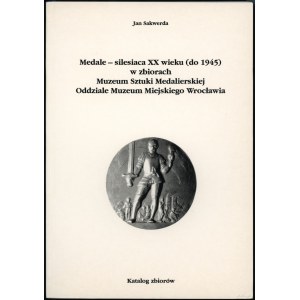 Sakwerda Jan - Medale — silesiaca XX wieku (do 1945) w zbiorach Muzeum Sztuki Medalierskiej Oddziale Muzeum Miejskiego W...