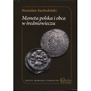 Suchodolski Stanisław - Moneta polska i obca w średniowieczu, Warszawa 2017, ISBN 9788363760984