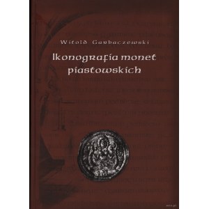 Garbaczewski Witold - Ikonografia monet piastowskich, Warszawa-Lublin 2007, ISBN 9788389616166