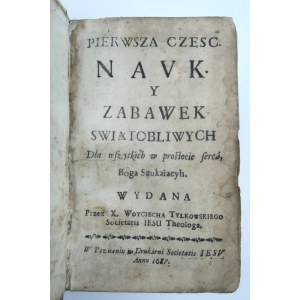 TYLKOWSKI WOYCIECH X. I Část nauky svaté Pro všechny v prostotě srdce hledající Boha [1687].