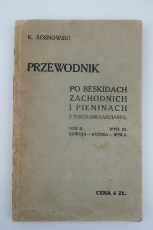 KAZIMIERZ SOSNOWSKI Przewodnik po Beskidach Zachodnich i Pieninach z terenami narciarskimi TOM II ZAWOJA-BYSTRA-WISŁA[1930].
