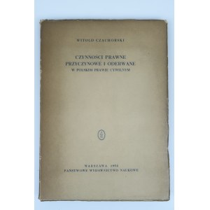 CZACHÓRSKI WITOLD Czynności prawne przyczynowe i oderwane w polskim prawie cywilnym [1952].