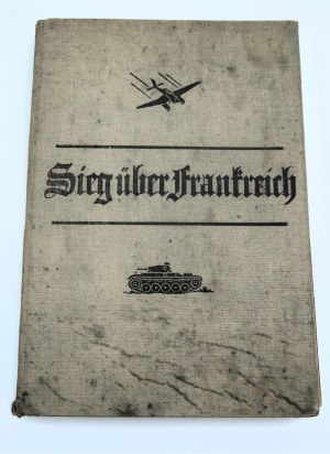 SIEG ÜBER FRANKREICH Berichte und Bilder herausgegeben von OBERKOMANDO DER WEHRMACHT (1940)