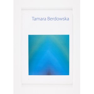Bożena Kowalska. Tamara Berdowska. Obrazy, kompozycje przestrzenne, Kraków 2005