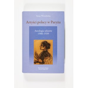 Anna Wierzbicka, Artyści polscy w Paryżu. Antologia tekstów 1900-1939, Warszawa 2008