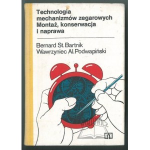 BARTNIK Bernard St., Podwapiński Wawrzyniec Al., Technologie hodinových mechanismů. Montáž, údržba a opravy.