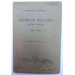 DĄBKOWSKI Przemysław, Oswald Balzer. Życie i dzieła (1858-1933).