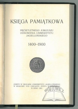 (Jagiellonian UNIVERSITY.) Commemorative Book of the Five Hundredth Anniversary of the Renewal of the Jagiellonian University 1400 - 1900.