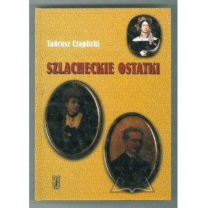 CZAPLICKI Tadeusz, Szlacheckie ostatki. Příběh polského statkáře z dvacátého století.