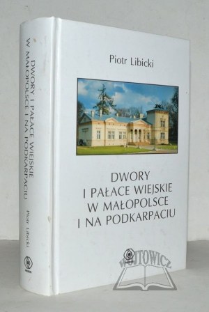 LIBICKI Piotr, Dwory i pałace wiejskie w małopolsce i podkarpaciu.