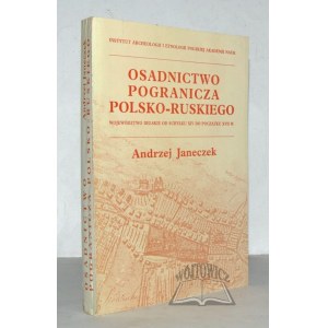 JANECZEK Andrzej, Osadnictwo pogranicza Polsko-Ruskiego.