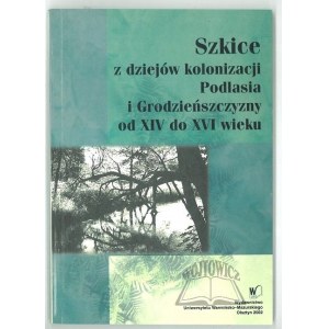 SKRATKY z dejín kolonizácie Podlasia a Grodna od 14. do 16. storočia.