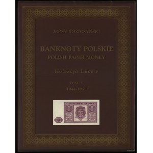 Koziczyński Jerzy - Banknoty polskie / Polish Paper Money, Kolekcja Lucow, Tom V (1944-1955), Warszawa 2010, ISBN 978839...