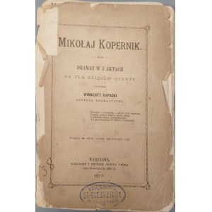 RAPACKI Wincenty - MIKOŁAJ KOPERNIK. Dramat w 5 aktach na tle dziejów osnuty. Warszawa 1876