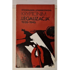 LEWANDOWSKA Stanisława - KRYPTONIM LEGALIZACJA 1939-1945 Wydanie 1