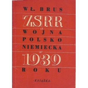 BRUS Włodzimierz - ZSRR A WOJNA POLSKO NIEMIECKA W 1939 ROKU