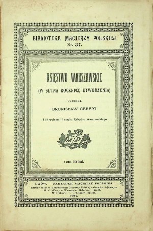 GEBERT Bronislaw - THE PRINCIPALITY OF WARSAW IN THE Hundredth ANNIVERSARY OF CREATION Published 1907.