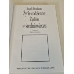 ABRAHAMS Israel - ŻYCIE CODZIENNE ŻYDÓW W ŚREDNIOWIECZU Wydanie 1