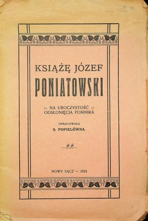 POPIELÓWNA S. - KSIĄŻĘ JÓZEF PONIATOWSKI NA UROCZYSTOŚĆ ODSŁONIĘCIA POMNIKA Wyd. 1923