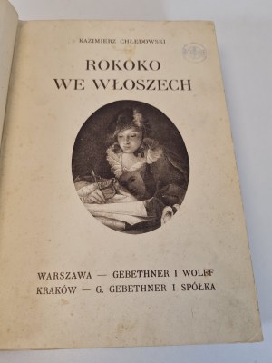 CHŁĘDOWSKI Kazimierz - ROKOKO WE WŁOSZECH. ĽUDIA - LITERATÚRA, UMENIE. Vydané v roku 1915