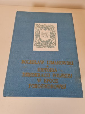 LIMANOWSKI Bolesław - HISTORIA DEMOCRACY POLSKIEJ W EPOZBIOROWEJ Series Classics of Historiography