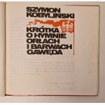 KOBYLIŃSKI Szymon - KRÓTKA O HYMNIE ORŁACH I BARWACH GAWĘDA Edition 1