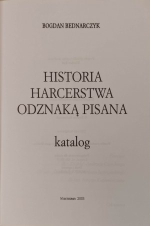 BEDNARCZYK Bogdan - HISTORIA HARCERSTWA ODZNAKĄ PISANA