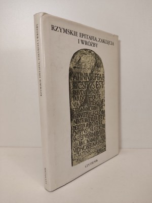 RZYMSKIE EPITAFIA, ZAKLĘCIA I WRÓŻBY Wydanie 1