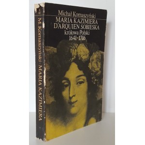 KOMASZYŃSKI Michał - MARIA KAZIMIERA D'ARQUIEN SOBIESKA KRÓLOWA POLSKI 1641-1716 Ausgabe 1