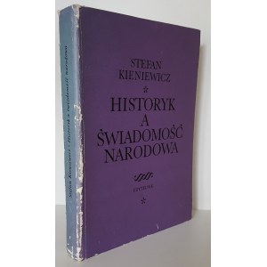 KIENIEWICZ Stefan - HISTORIK A ŚWIADOMOŚĆ NARODOWA Wydanie 1
