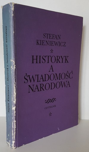 KIENIEWICZ Stefan - HISTORIK A ŚWIADOMOŚĆ NARODOWA Wydanie 1