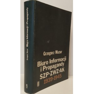 MAZUR Grzegorz - BIURO INFORMACJI I PROPAGANDY SZP-ZWZ-AK 1939-1945 Wydanie 1