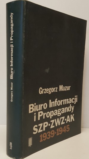 MAZUR Grzegorz - BIURO INFORMACJI I PROPAGANDY SZP-ZWZ-AK 1939-1945 Wydanie 1