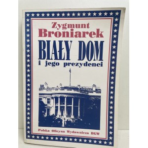 Broniarek Zygmunt WHITE HOUSE AND ITS FRIENDS AUTOGRAPH OF THE AUTHOR